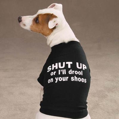 Dog T-Shirt Medium SHUT UP or I'll drool on your shoes Dog T-Shirt Medium SHUT UP or I'll drool on your shoes