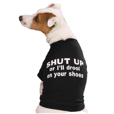 Dog T-Shirt Large SHUT UP or I'll drool on your shoes Dog T-Shirt Large SHUT UP or I'll drool on your shoes