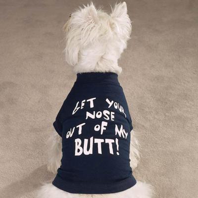 Dog T-shirt Get your nose out of my BUTT! Small