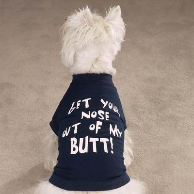 Dog T-shirt Get your nose out of my BUTT! Large