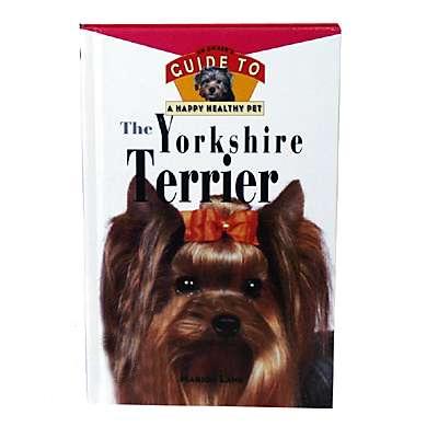 Yorkshire Terrier Guide to a Happy Healthy Pet Book Yorkshire Terrier Guide to a Happy Healthy Pet Book