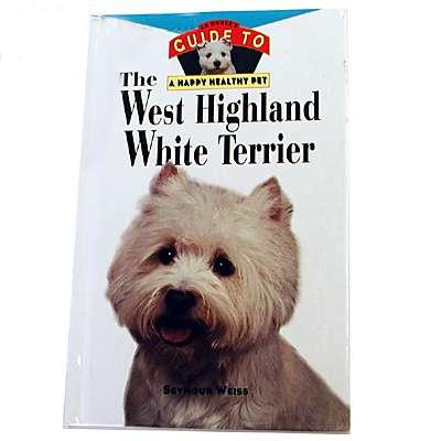 West Highland White Terrier Guide to a Happy Healthy Pet West Highland White Terrier Guide to a Happy Healthy Pet