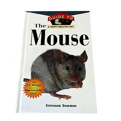 Mouse Owner's Guide To a Happy Healthy Pet Mouse Owner's Guide To a Happy Healthy Pet