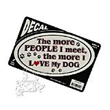 The more People I meet, the more I love my Dog Decal