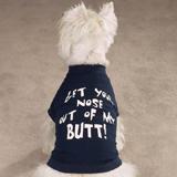 Dog T-shirt Get your nose out of my BUTT! Small
