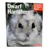 Dwarf Hamster Complete Pet Owner's Manual