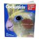 Cockatiel Complete Pet Owner's Manual