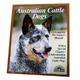 Australian Cattle Dog Complete Pet Owner's Manual
