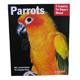 Parrots Complete Pet Owner's Manual