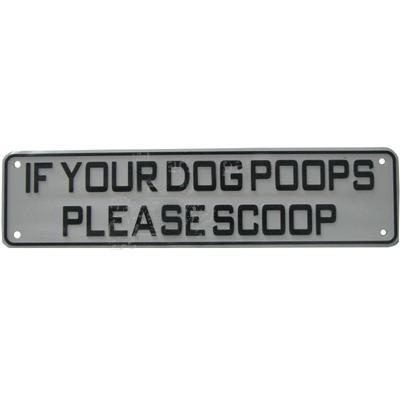 Sign If Your Dog Poops Please Scoop 12 x 3 inch Plastic Click for larger image Sign If Your Dog Poops Please Scoop 12 x 3 inch Plastic Click for larger image