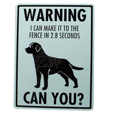 Sign Labrador I Can Make It to the Fence in 2.8 Seconds Click for larger image Sign Labrador I Can Make It to the Fence in 2.8 Seconds Click for larger image