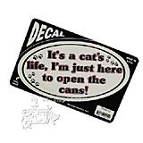 It's a cat's life, I'm just here to open the cans! Decal