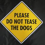 Sign Do Not Tease Dogs 12x12 inch Aluminum