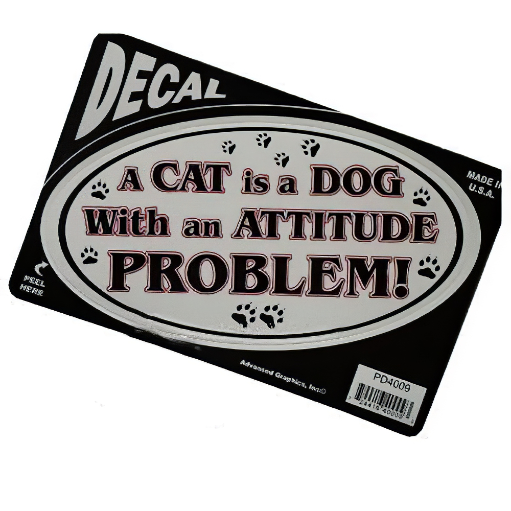 A Cat is a Dog with an Attitude Problem! Decal